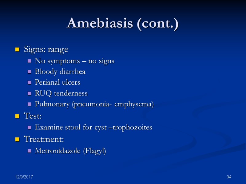 12/9/2017 34 Amebiasis (cont.) Signs: range No symptoms – no signs Bloody diarrhea Perianal